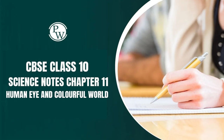 CBSE Class 10 Science Notes Chapter 11 Human Eye and Colourful World