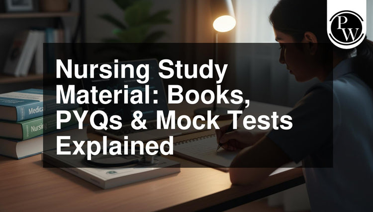 Nursing Study Material: Books, PYQs & Mock Tests Explained