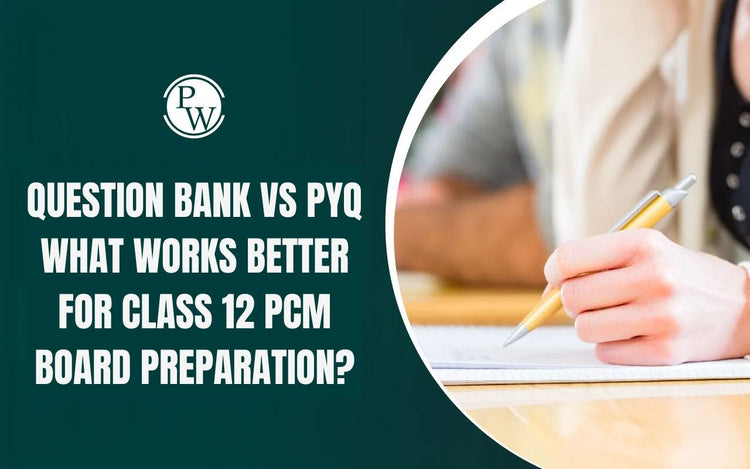 Question Bank vs PYQ What Works Better for Class 12 PCM Board Preparation