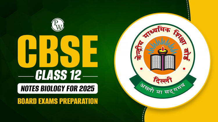 CBSE Class 12 Biology Notes For 2025 Board Exams Preparation