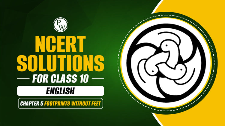 NCERT Solutions for Class 10 English Footprints without Feet Chapter 5