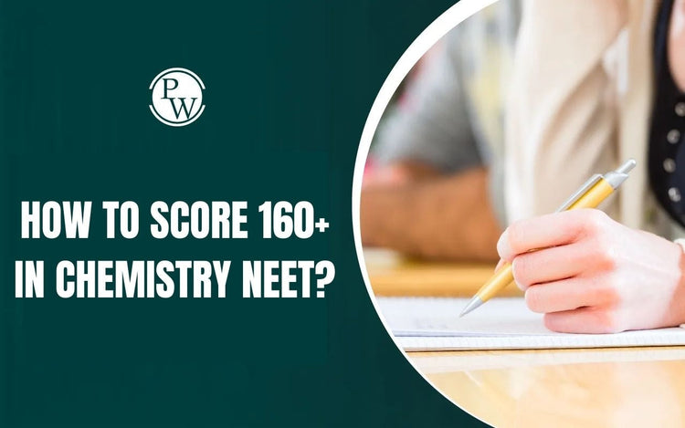 How to Score 160+ in Chemistry NEET?