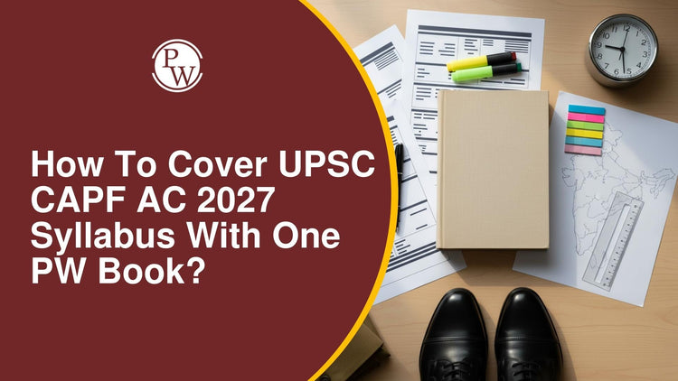 How to Cover UPSC CAPF AC 2027 Syllabus With One PW Book?