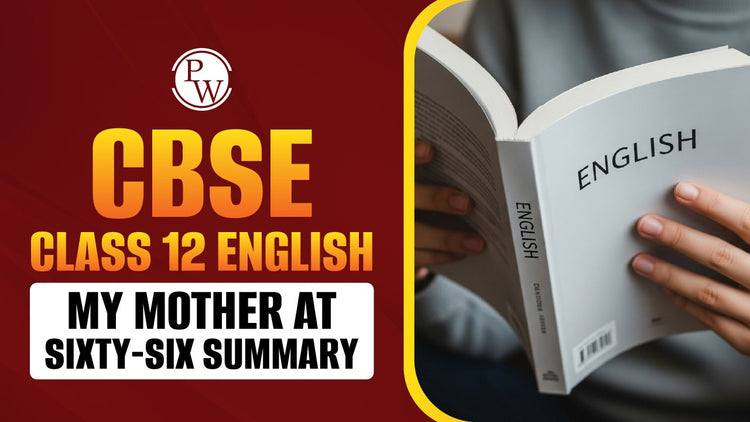 CBSE Class 12 English My Mother at Sixty-Six Summary