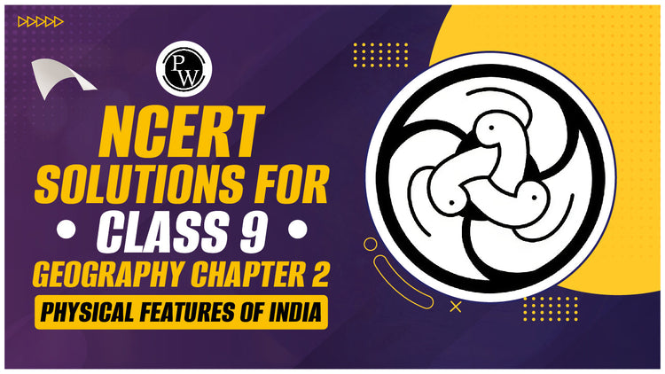 NCERT Solutions for Class 9 Geography Chapter 2 Physical Features of India
