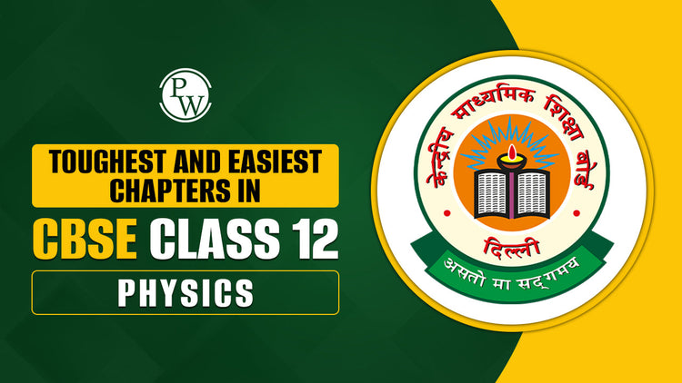 Toughest and Easiest Chapters in CBSE Class 12 Physics