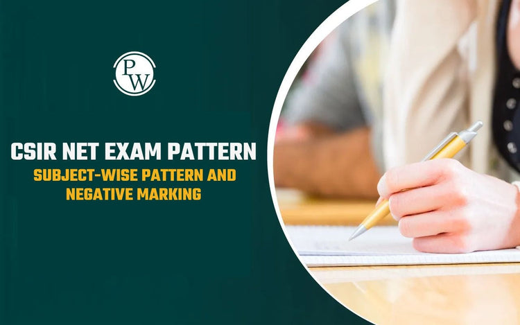 CSIR NET Exam Pattern 2025: Subject-Wise Pattern and Negative Marking