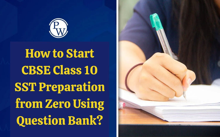 How to Start CBSE Class 10 SST Preparation from Zero Using Question Bank?