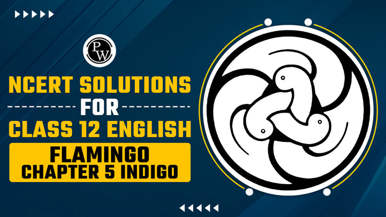 NCERT Solutions for Class 12 English Flamingo Chapter 5 Indigo