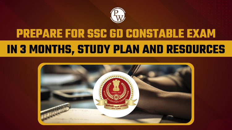 Prepare for SSC GD Constable Exam in 3 Months, Study Plan and Resources