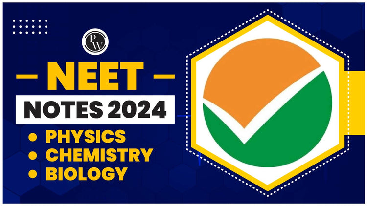 NEET Notes 2024 – Physics, Chemistry and Biology