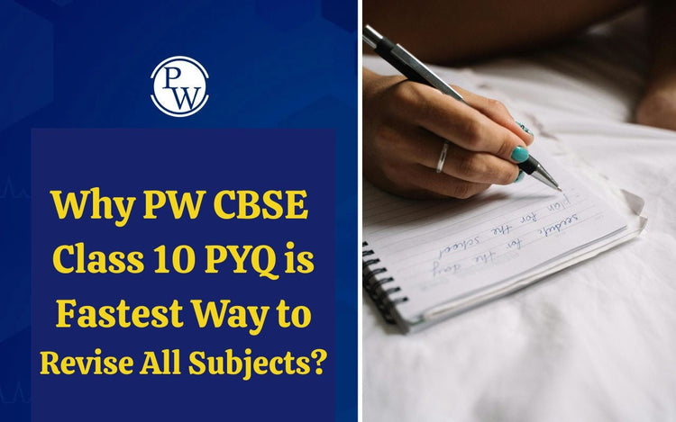 Why PW CBSE Class 10 PYQ is Fastest Way to Revise All Subjects?