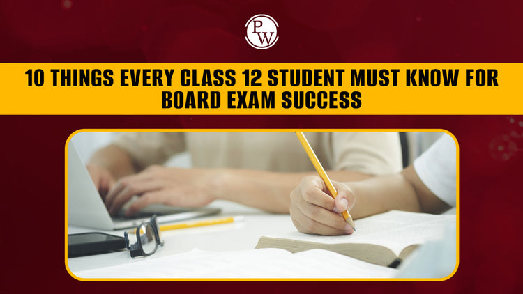 10 Things Every Class 12 Student Must Know for Board Exam Success