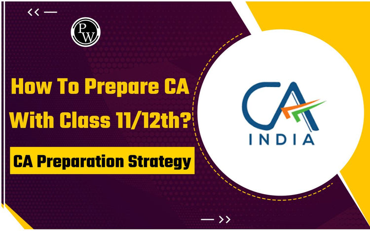 How to prepare CA with Class 11th and 12th? CA Preparation strategy