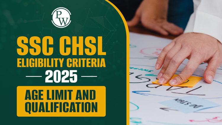 SSC CHSL Eligibility Criteria 2025, Age Limit and Qualification