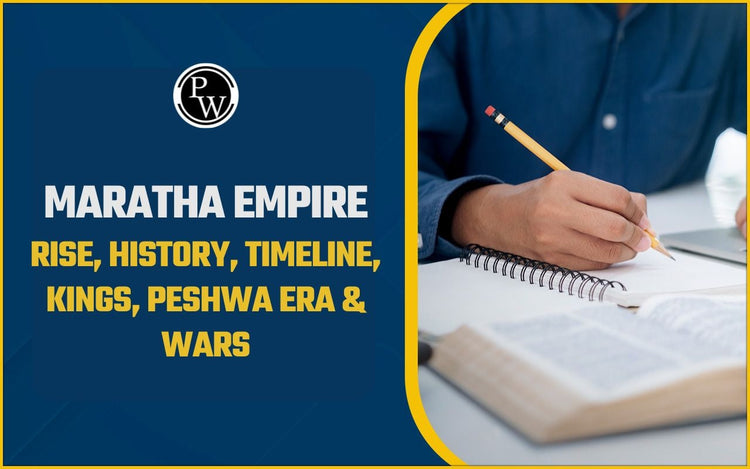 Maratha Empire: Rise, History, Timeline, Kings, Peshwa Era & Wars