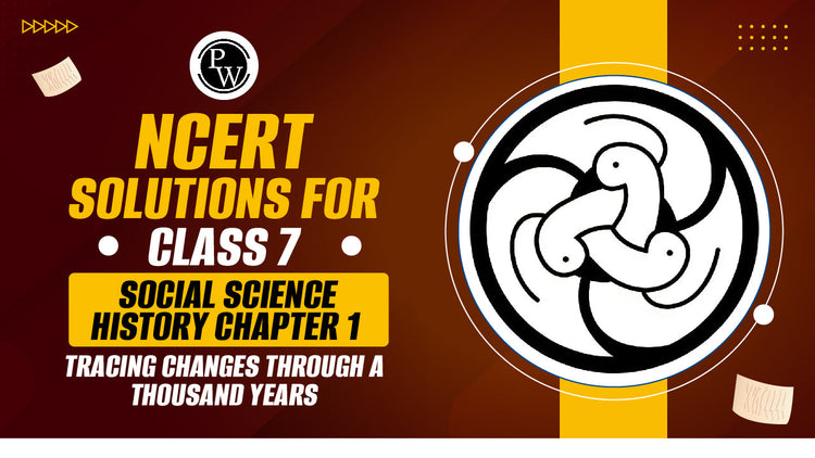 NCERT Solutions for Class 7 Social Science History Chapter 1 Tracing Changes Through a Thousand Years