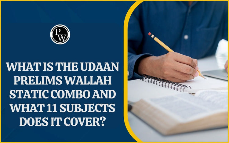 What Is the UDAAN Prelims Wallah Static Combo and What 11 Subjects Does It Cover