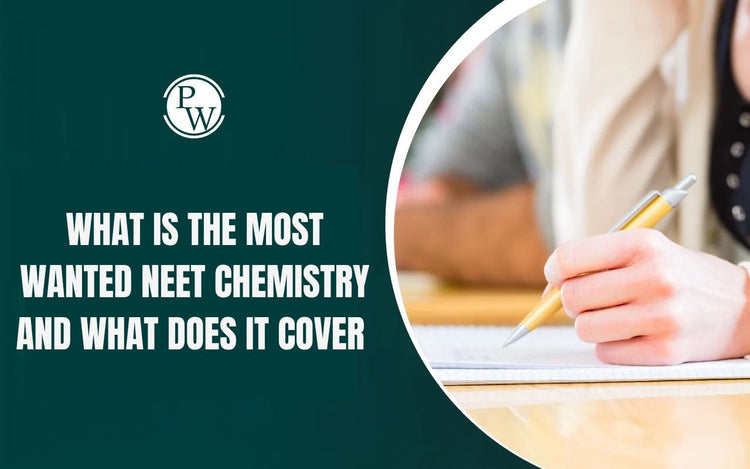 What is the Most Wanted NEET Chemistry and What Does it Cover