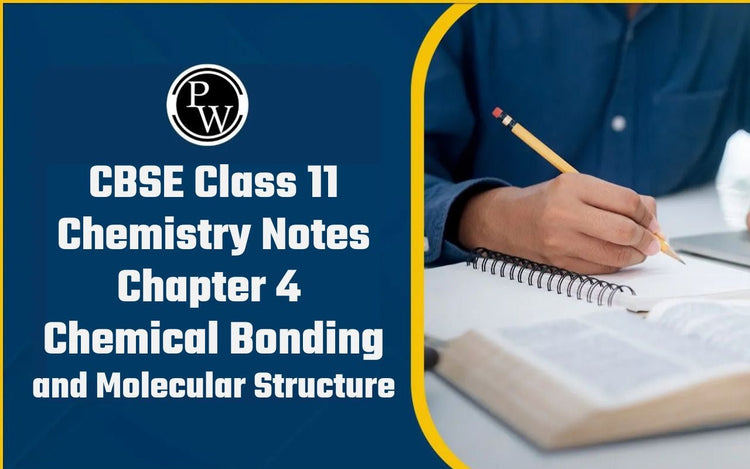 CBSE Class 11 Chemistry Notes Chapter 4 Chemical Bonding and Molecular Structure