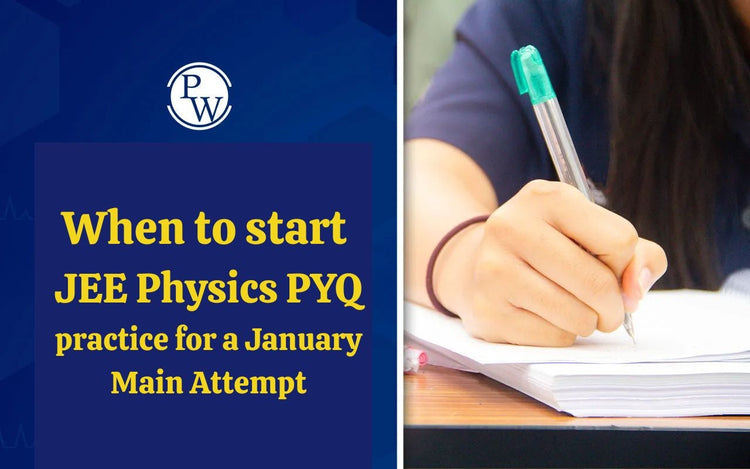 When to start JEE Physics PYQ practice for a January Main attempt