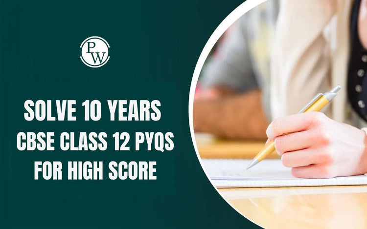 Solve 10 Years CBSE Class 12 PYQs for High Score