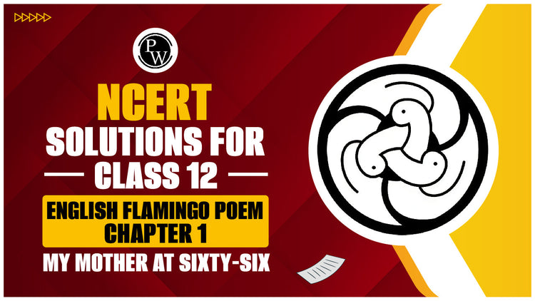 NCERT Solutions for Class 12 English Flamingo Poem Chapter 1 My Mother at Sixty-Six