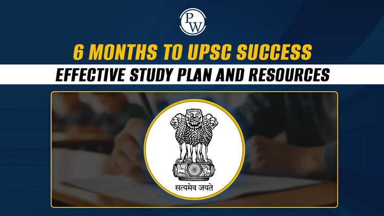 6 Months to UPSC Success: Effective Study Plan and Resources