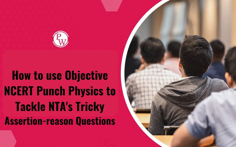 How to use Objective NCERT Punch Physics to Tackle NTA's tricky Assertion-Reason Questions