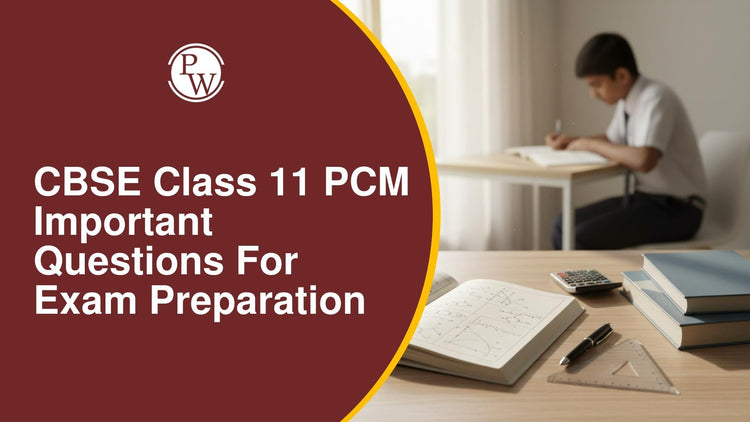CBSE Class 11 PCM Important Questions for Exam Preparation