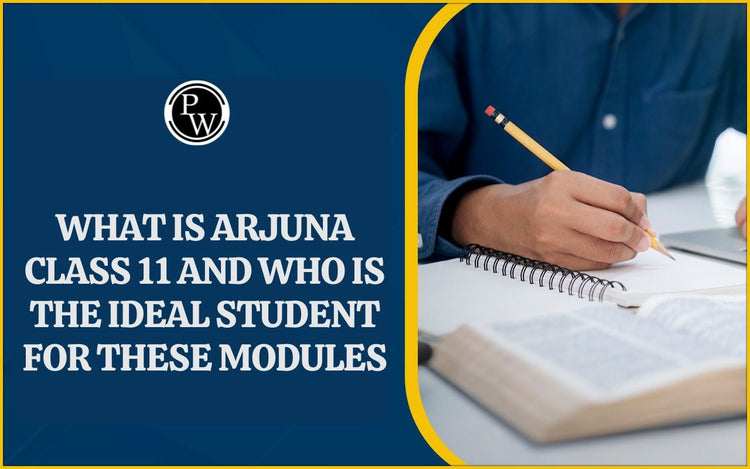 What is Arjuna Class 11 and Who is the Ideal Student for These Modules