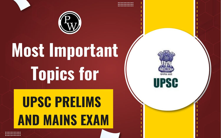 Most Important Topics for UPSC Prelims and Mains Exam