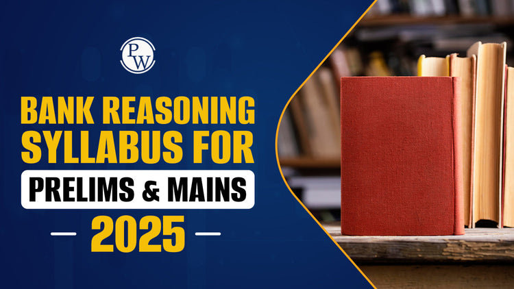 Bank Reasoning Syllabus for Prelims and Mains 2025