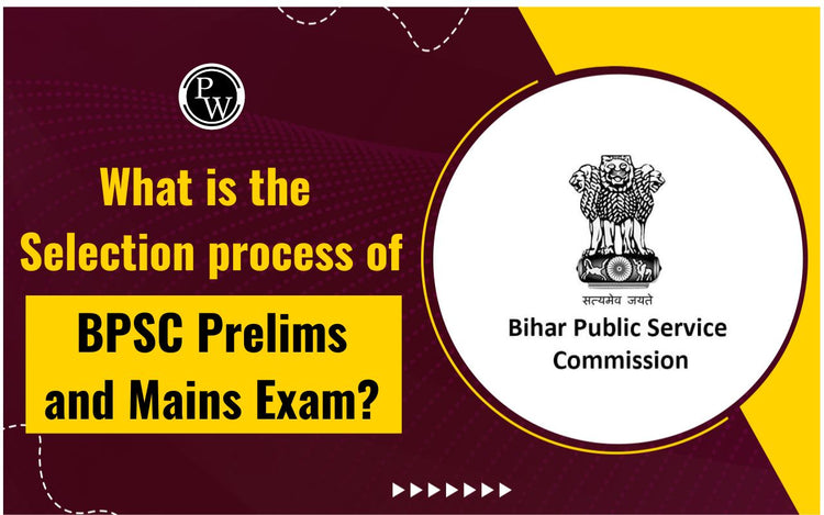 What is the Selection process of BPSC Prelims and Mains Exam?