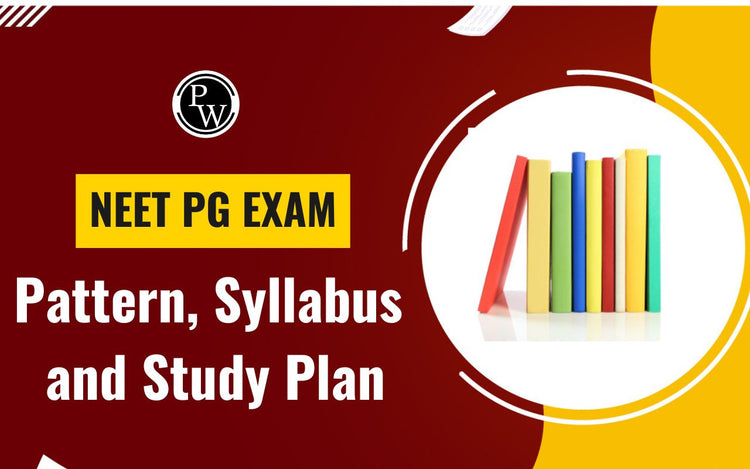 NEET PG Exam Pattern, Syllabus and Study Plan