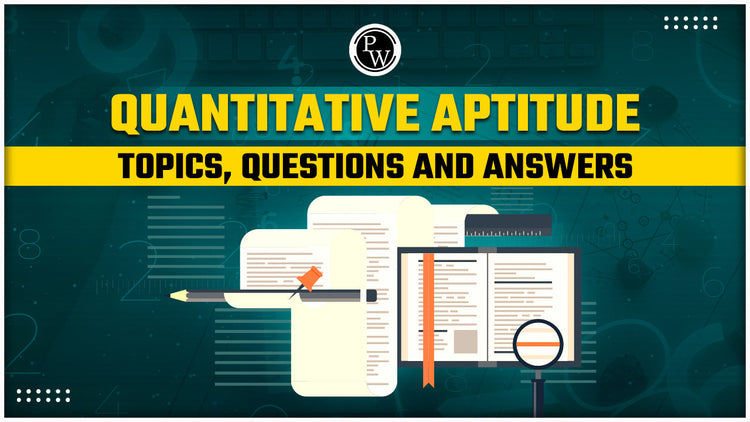 Quantitative Aptitude - Topics, Questions and Answers