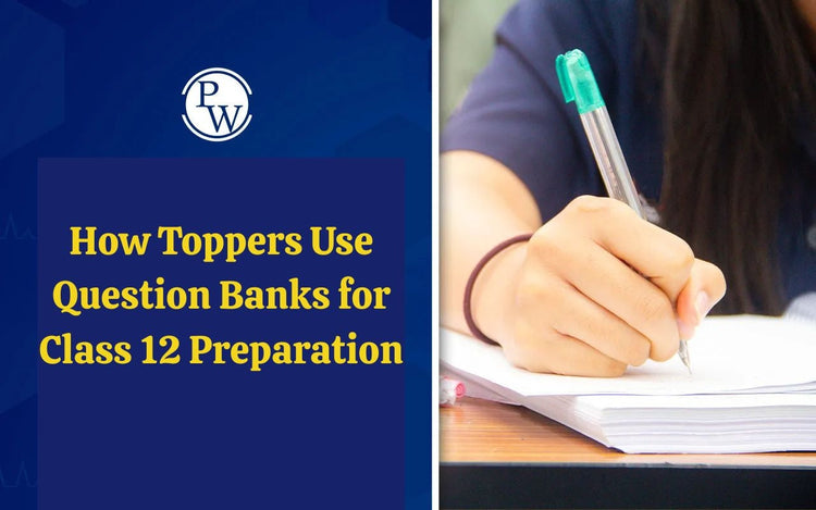 How Toppers Use Question Banks for Class 12 Preparation