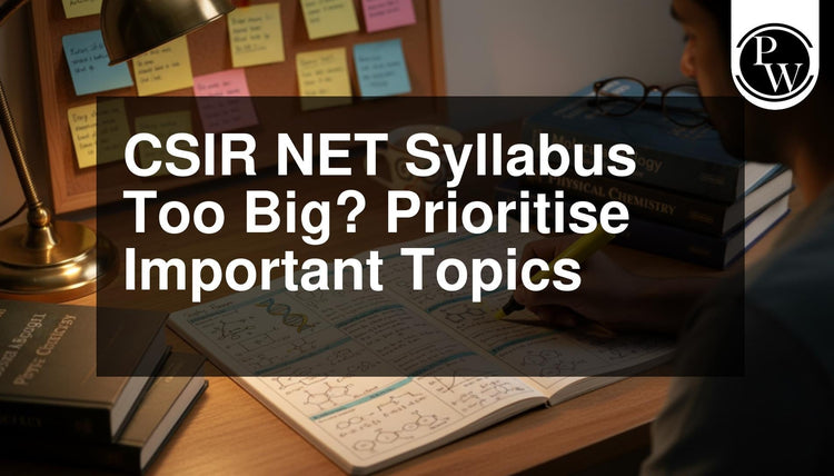 CSIR NET Syllabus Too Big? How to Prioritise Important Topics