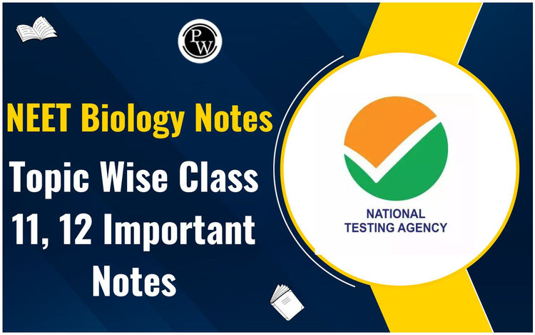 NEET Biology Notes, Topic Wise Class 11, 12 Important Notes
