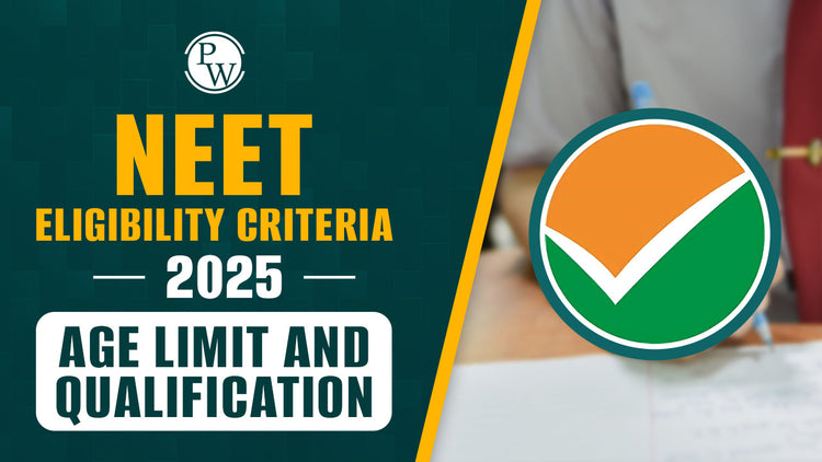 NEET Eligibility Criteria 2025: Age Limit and Qualification