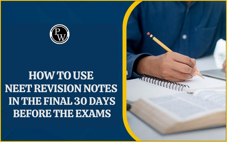 How to Use NEET Revision Notes in the Final 30 Days Before the Exams
