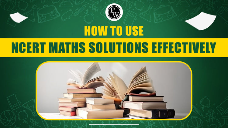 How to Use NCERT Maths Solutions Effectively