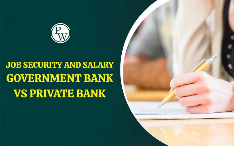 Job Security and Salary: Government Bank vs Private Bank