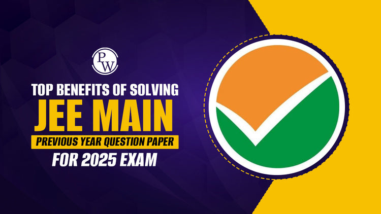 Benefits of Solving JEE Main Previous Year Question Paper for 2025 Exam