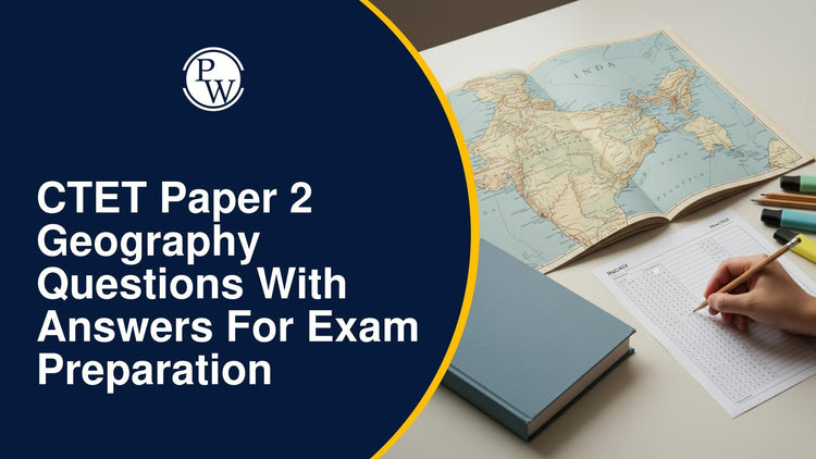 CTET Paper 2 Geography Questions With Answers for Exam Preparation