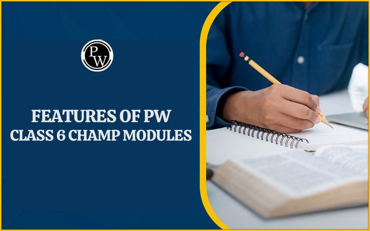 Features of PW Class 6 Champ Modules