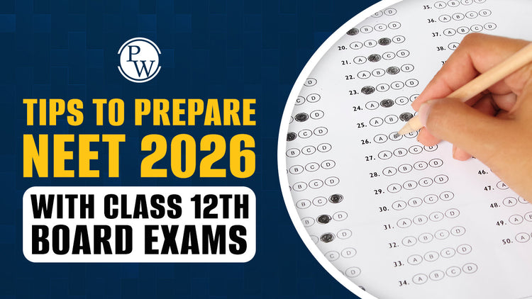 Tips to Prepare NEET 2026 with Class 12th Board Exams