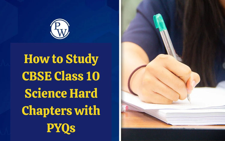 How to Study CBSE Class 10 Science Hard Chapters with PYQs