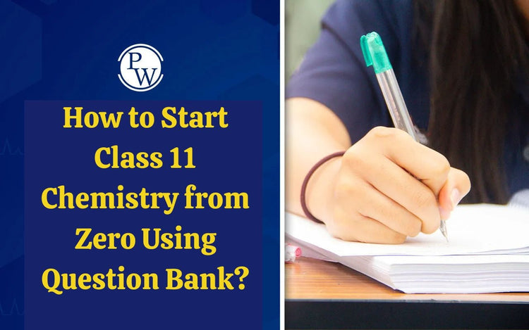 How to Start Class 11 Chemistry from Zero Using Question Bank?