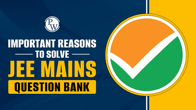 Important Reasons to Solve JEE Mains Question Bank